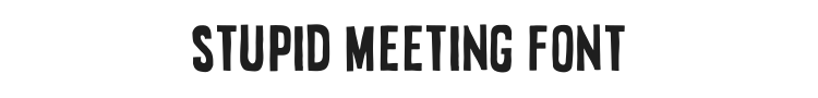 Stupid Meeting Font